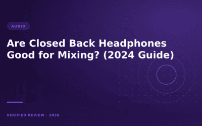 Are Closed Back Headphones Good for Mixing? (2024 Guide)