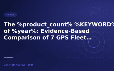 The 7 GPS Fleet Tracking System of 2026: Evidence-Based Comparison of 7 GPS Fleet Tracking Systems