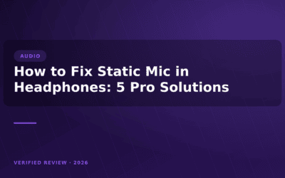 How to Fix Static Mic in Headphones: 5 Pro Solutions