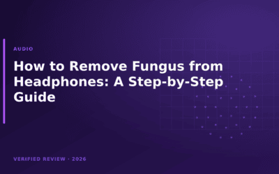 How to Remove Fungus from Headphones: A Step-by-Step Guide