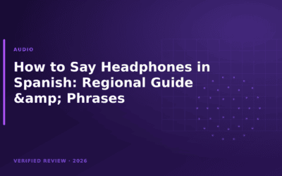 How to Say Headphones in Spanish: Regional Guide & Phrases