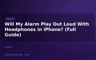 Will My Alarm Play Out Loud With Headphones in iPhone? (Full Guide)