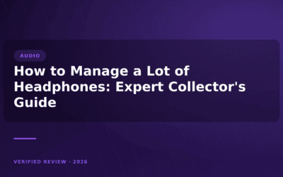 How to Manage a Lot of Headphones: Expert Collector’s Guide