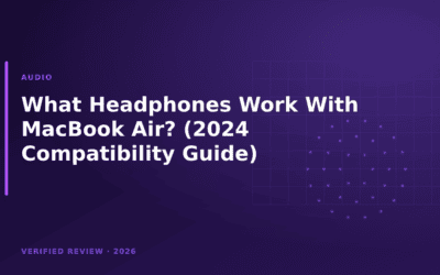 What Headphones Work With MacBook Air? (2024 Compatibility Guide)