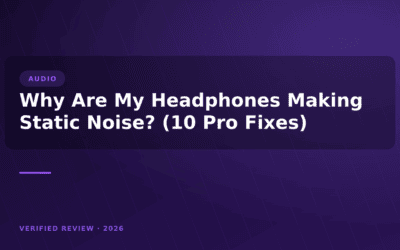 Why Are My Headphones Making Static Noise? (10 Pro Fixes)