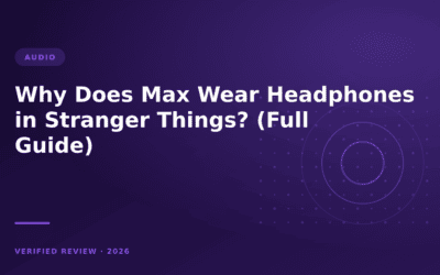 Why Does Max Wear Headphones in Stranger Things? (Full Guide)