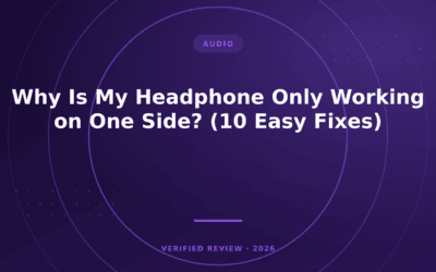Why Is My Headphone Only Working on One Side? (10 Easy Fixes)