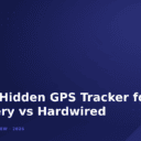 Best Hidden GPS Tracker for Cars: Battery vs Hardwired