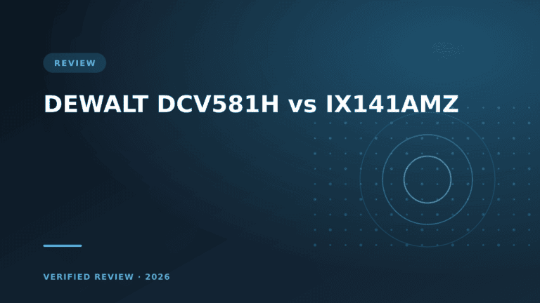 DEWALT DCV581H vs IX141AMZ: Which Is Better? (2026)